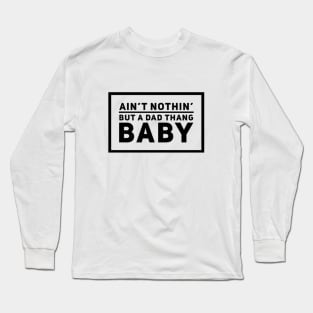 Ain't Nothin But A Dad Thang Rap Lyrics Long Sleeve T-Shirt